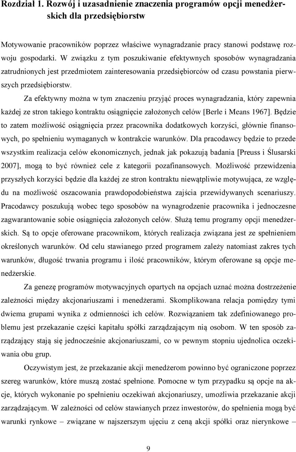 Za efektywny można w tym znaczeniu przyjąć proces wynagradzania, który zapewnia każdej ze stron takiego kontraktu osiągnięcie założonych celów [Berle i Means 1967].