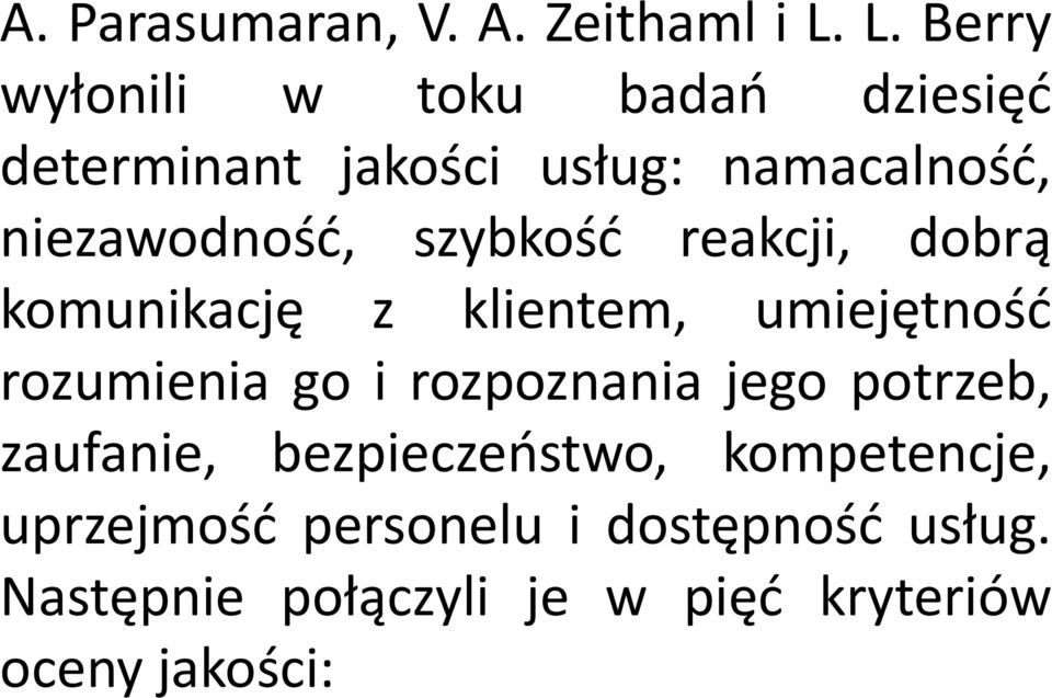 niezawodność, szybkość reakcji, dobrą komunikację z klientem, umiejętność rozumienia go i