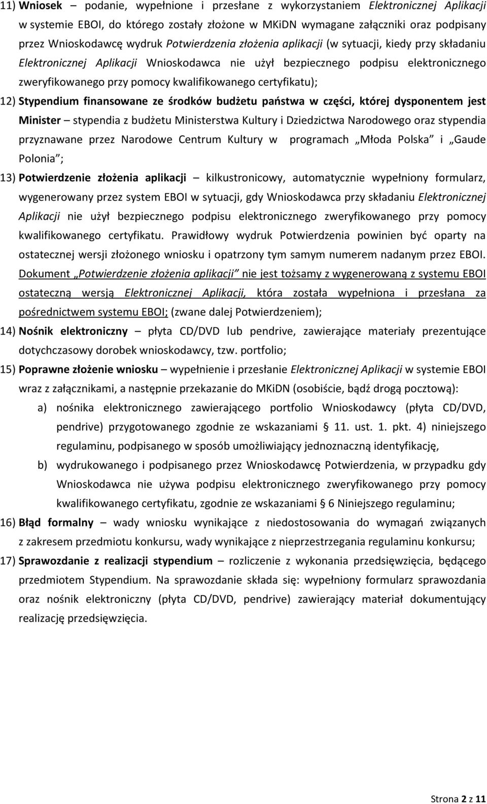 certyfikatu); 12) Stypendium finansowane ze środków budżetu państwa w części, której dysponentem jest Minister stypendia z budżetu Ministerstwa Kultury i Dziedzictwa Narodowego oraz stypendia