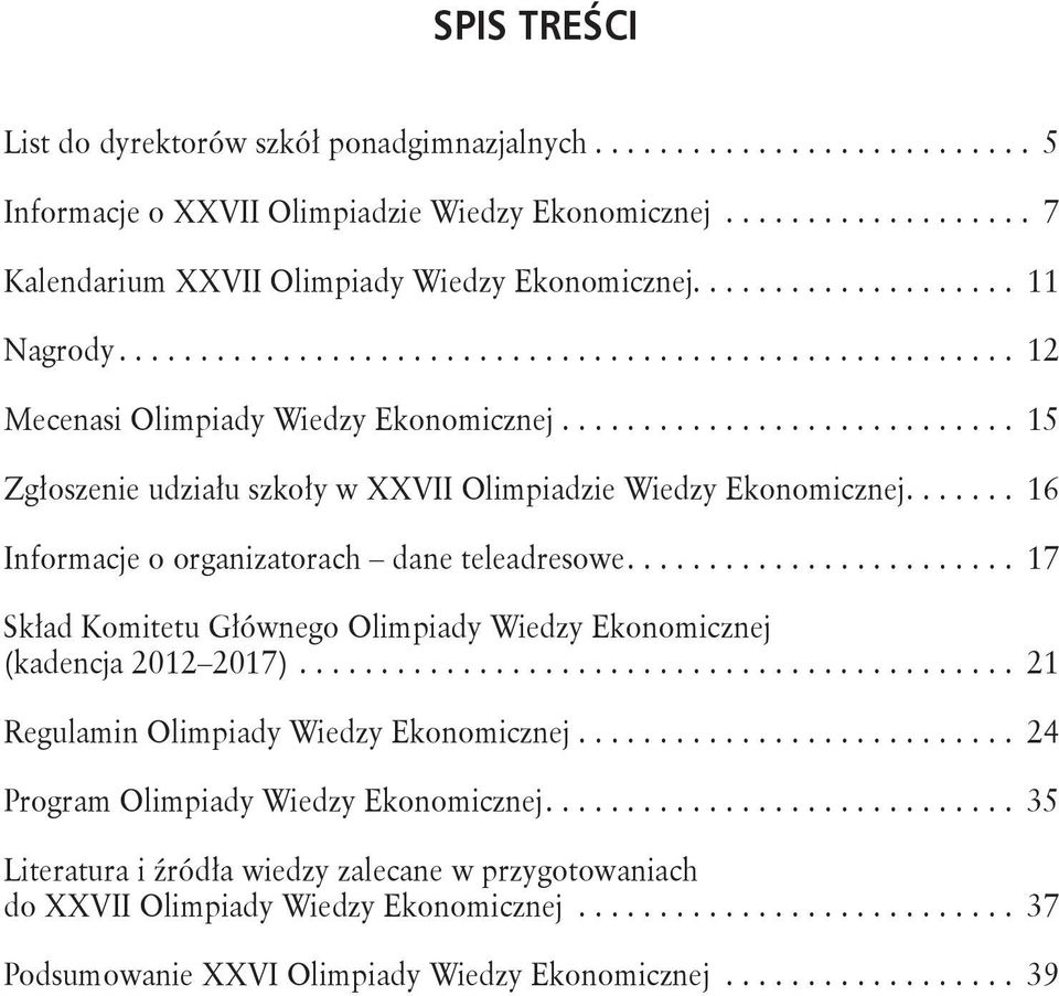 .. 16 Informacje o organizatorach dane teleadresowe... 17 Skład Komitetu Głównego Olimpiady Wiedzy Ekonomicznej (kadencja 2012 2017).