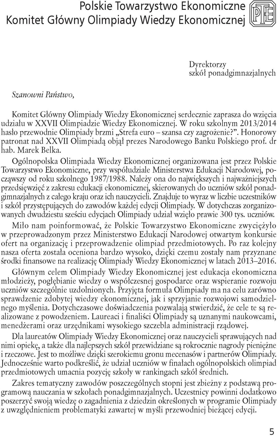 . Honorowy patronat nad XXVII Olimpiadą objął prezes Narodowego Banku Polskiego prof. dr hab. Marek Belka.