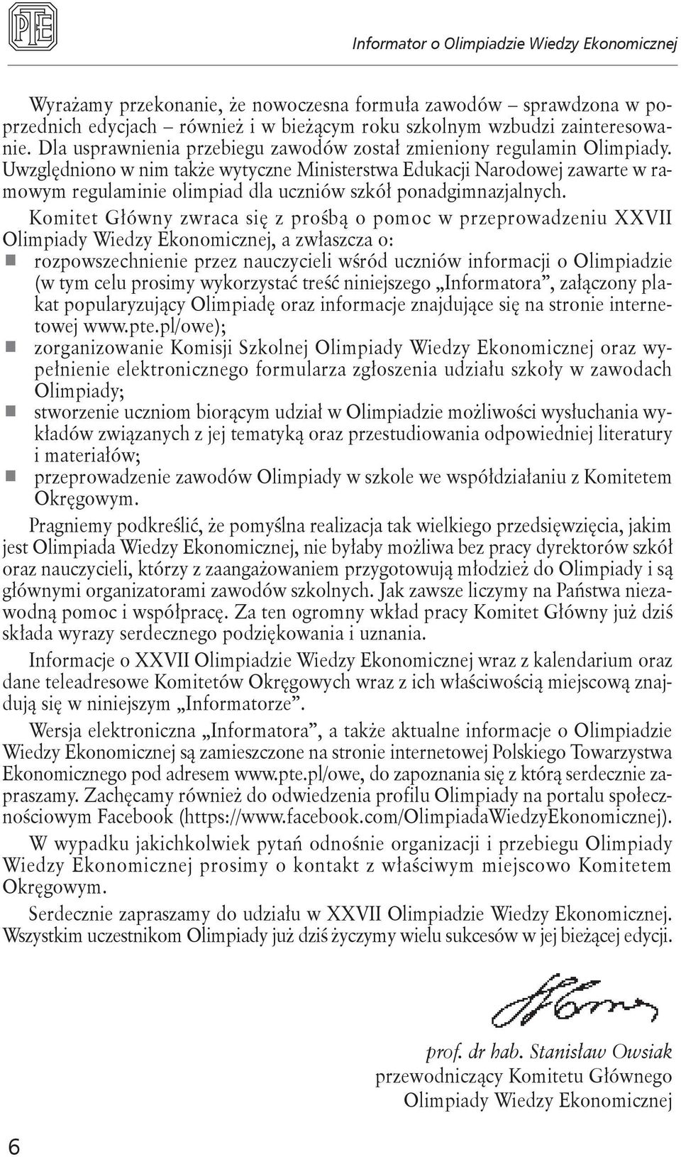 Uwzględniono w nim także wytyczne Ministerstwa Edukacji Narodowej zawarte w ramowym regulaminie olimpiad dla uczniów szkół ponadgimnazjalnych.