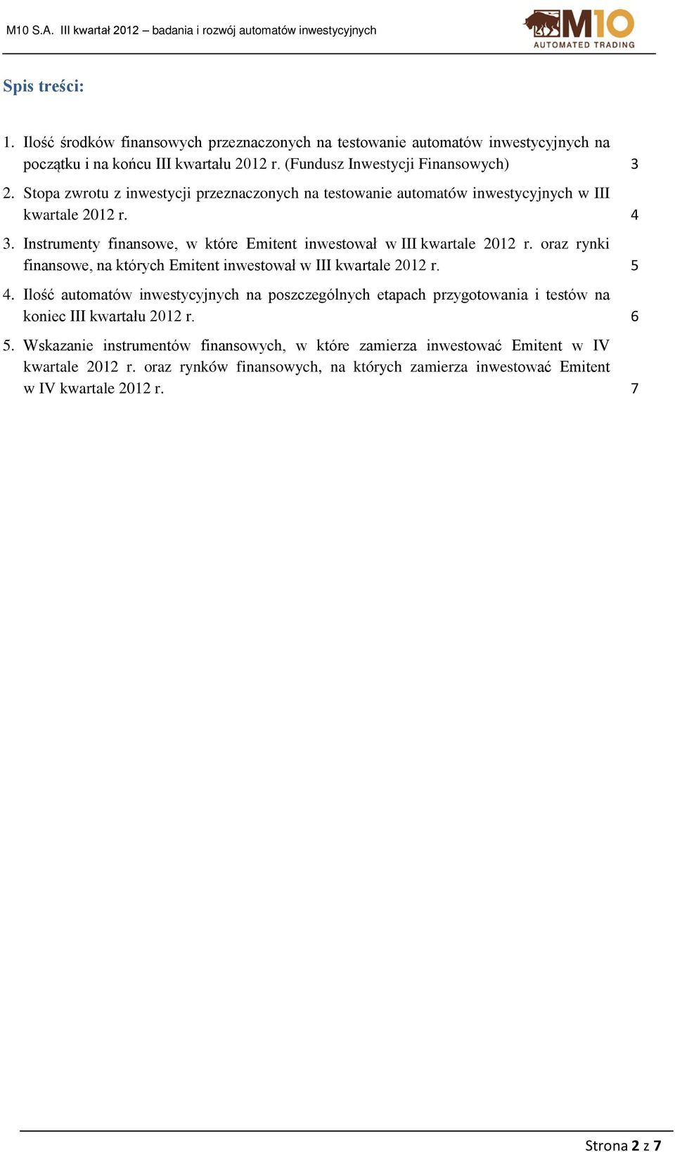 oraz rynki finansowe, na których Emitent inwestował w III kwartale 2012 r. 5 4.