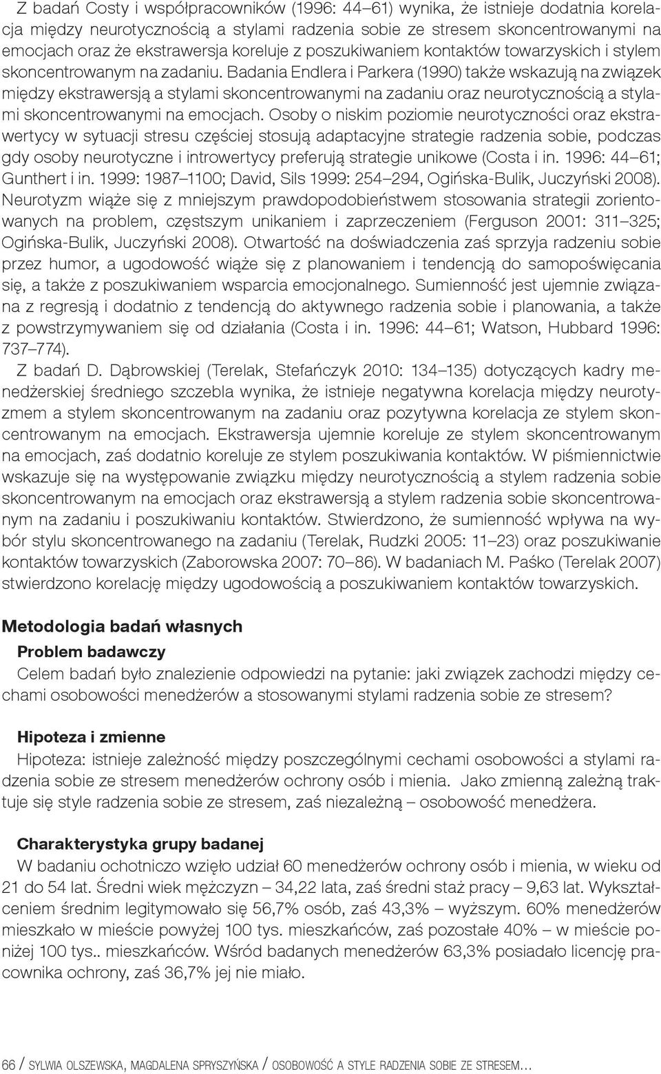 Badania Endlera i Parkera (1990) także wskazują na związek między ekstrawersją a stylami skoncentrowanymi na zadaniu oraz neurotycznością a stylami skoncentrowanymi na emocjach.