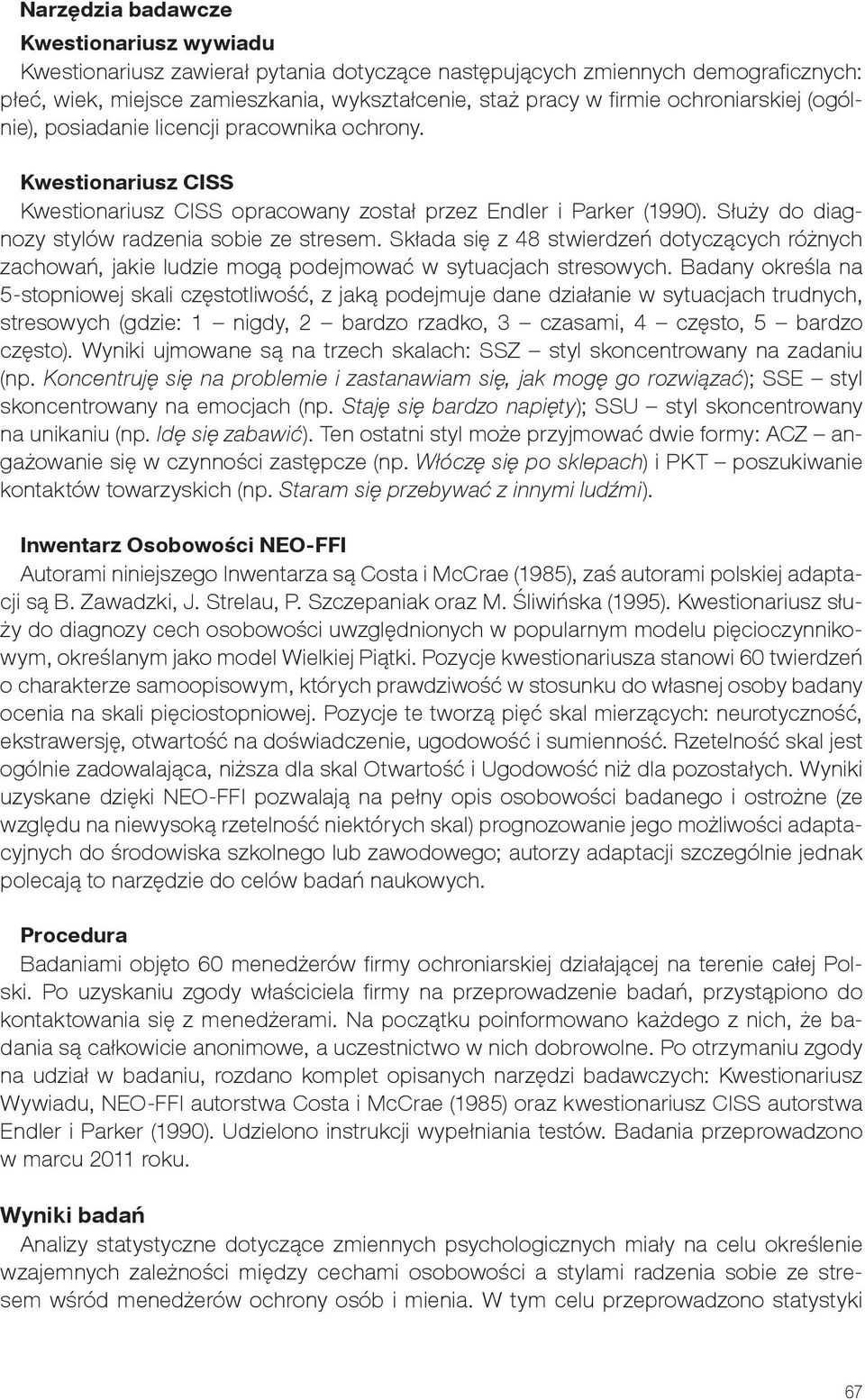 Służy do diagnozy stylów radzenia sobie ze stresem. Składa się z 48 stwierdzeń dotyczących różnych zachowań, jakie ludzie mogą podejmować w sytuacjach stresowych.