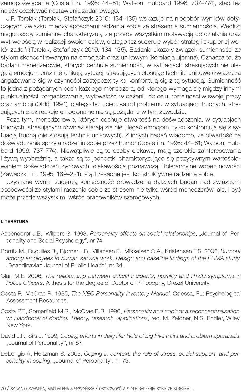 Według niego osoby sumienne charakteryzują się przede wszystkim motywacją do działania oraz wytrwałością w realizacji swoich celów, dlatego też sugeruje wybór strategii skupionej wokół zadań