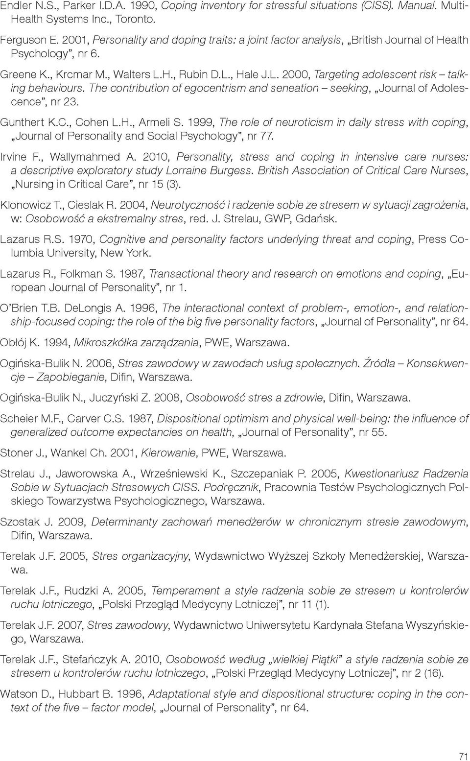 The contribution of egocentrism and seneation seeking, Journal of Adolescence, nr 23. Gunthert K.C., Cohen L.H., Armeli S.