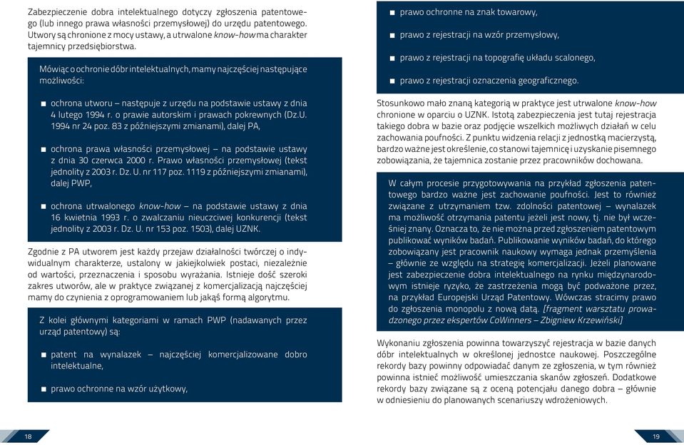 Mówiąc o ochronie dóbr intelektualnych, mamy najczęściej następujące możliwości: ochrona utworu następuje z urzędu na podstawie ustawy z dnia 4 lutego 1994 r.