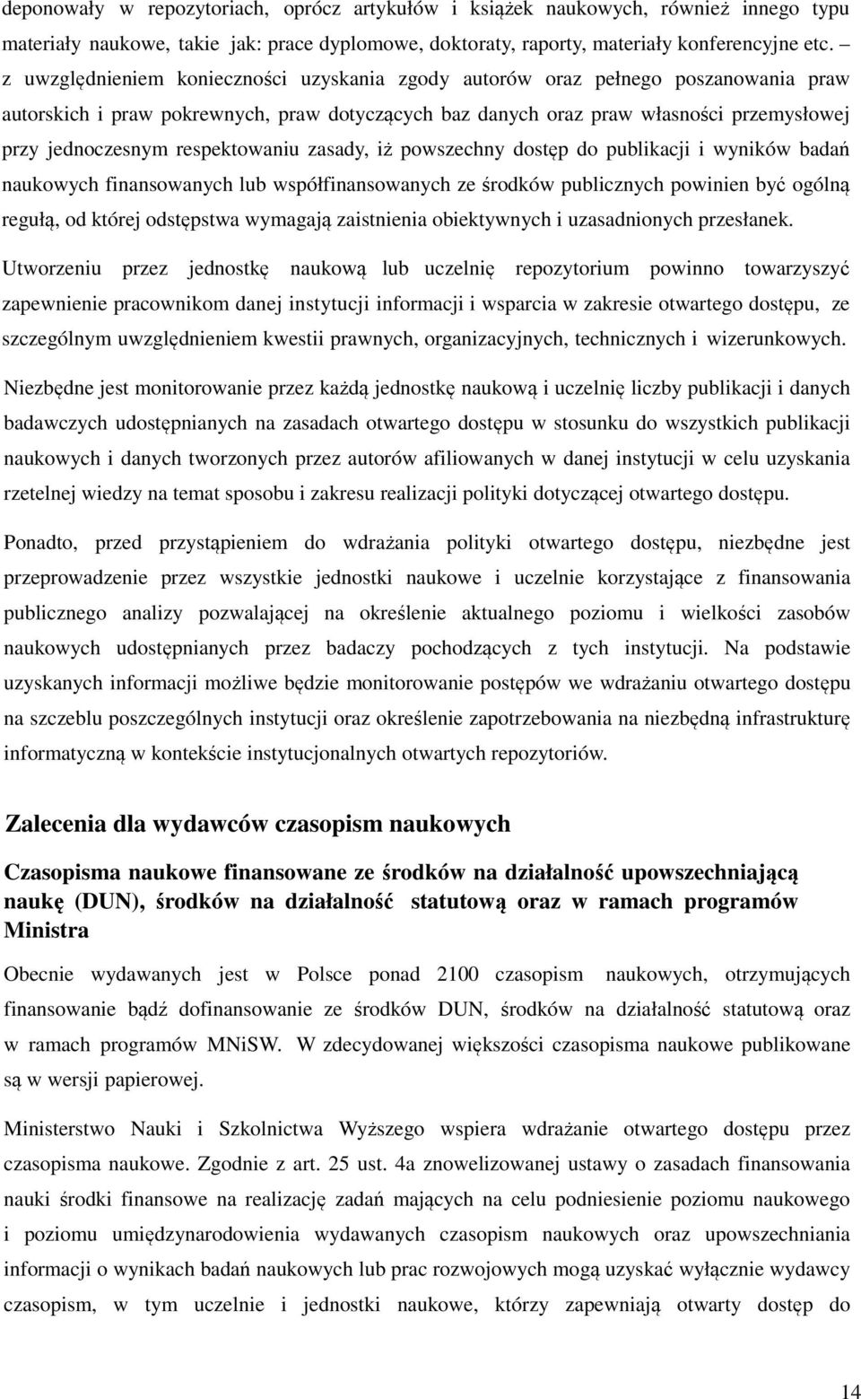 respektowaniu zasady, iż powszechny dostęp do publikacji i wyników badań naukowych finansowanych lub współfinansowanych ze środków publicznych powinien być ogólną regułą, od której odstępstwa