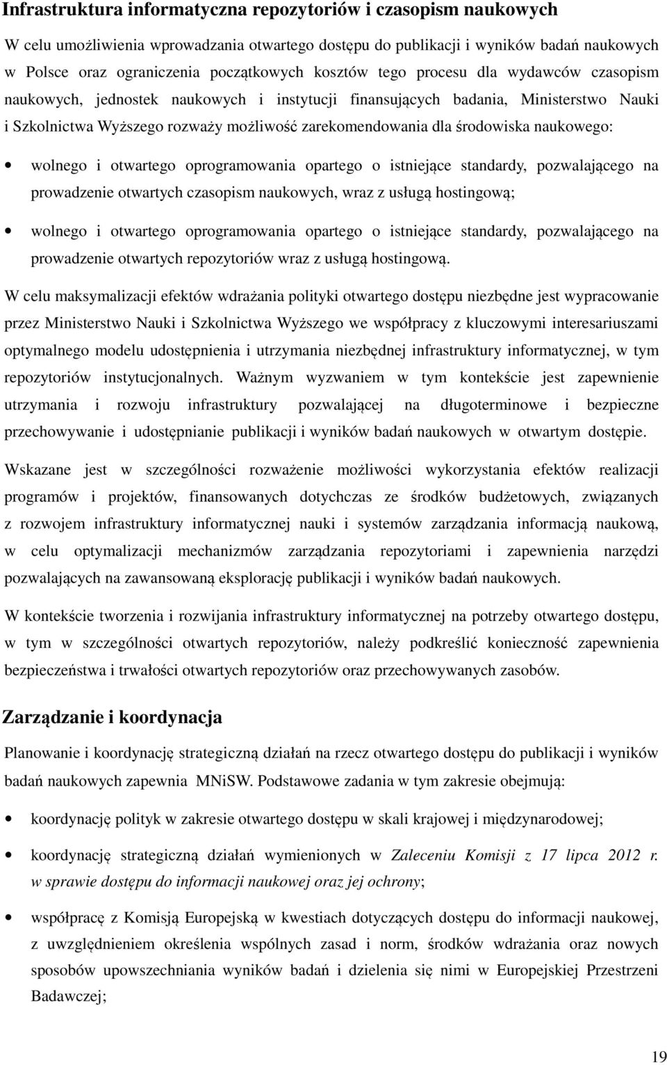 środowiska naukowego: wolnego i otwartego oprogramowania opartego o istniejące standardy, pozwalającego na prowadzenie otwartych czasopism naukowych, wraz z usługą hostingową; wolnego i otwartego