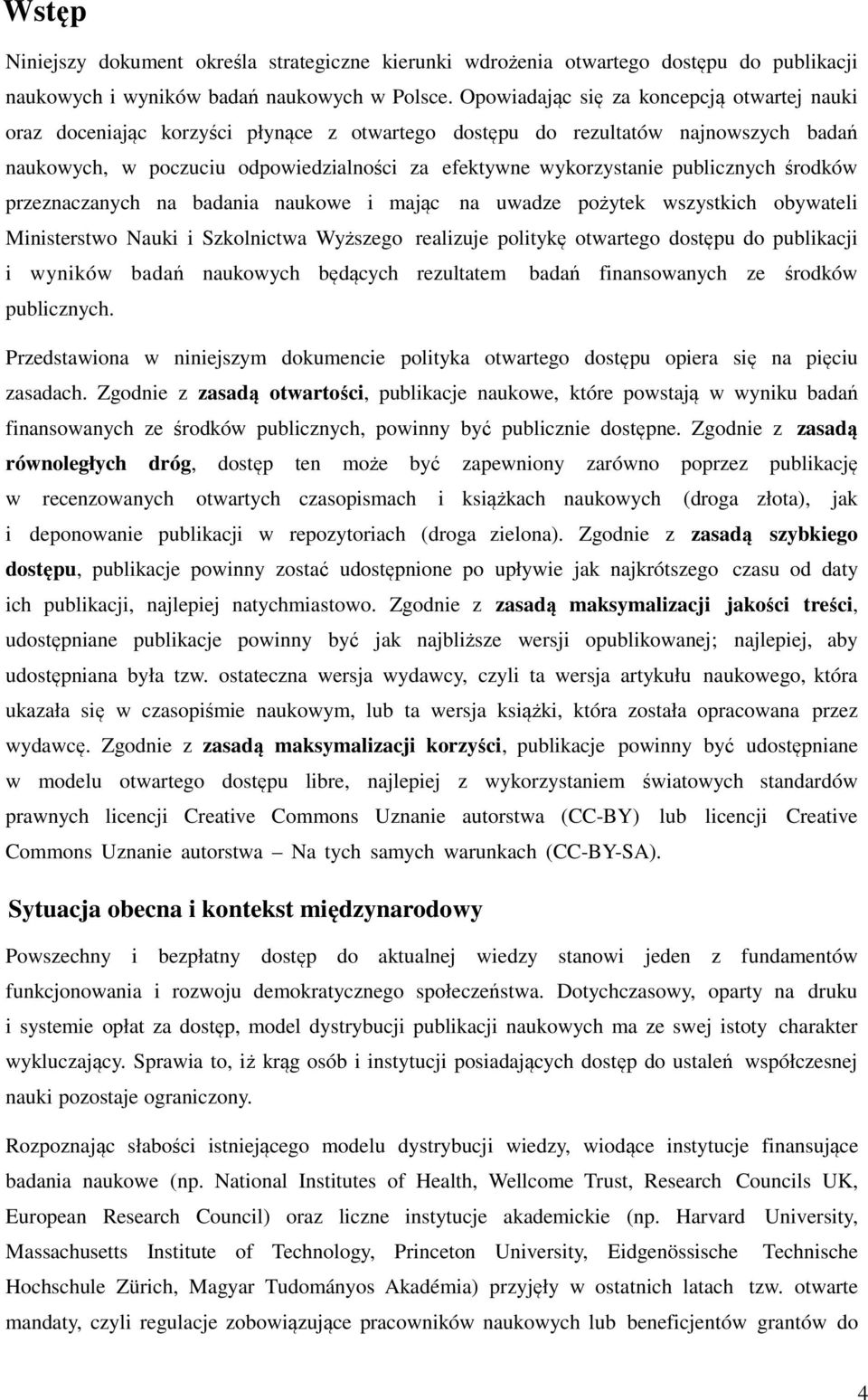 publicznych środków przeznaczanych na badania naukowe i mając na uwadze pożytek wszystkich obywateli Ministerstwo Nauki i Szkolnictwa Wyższego realizuje politykę otwartego dostępu do publikacji i