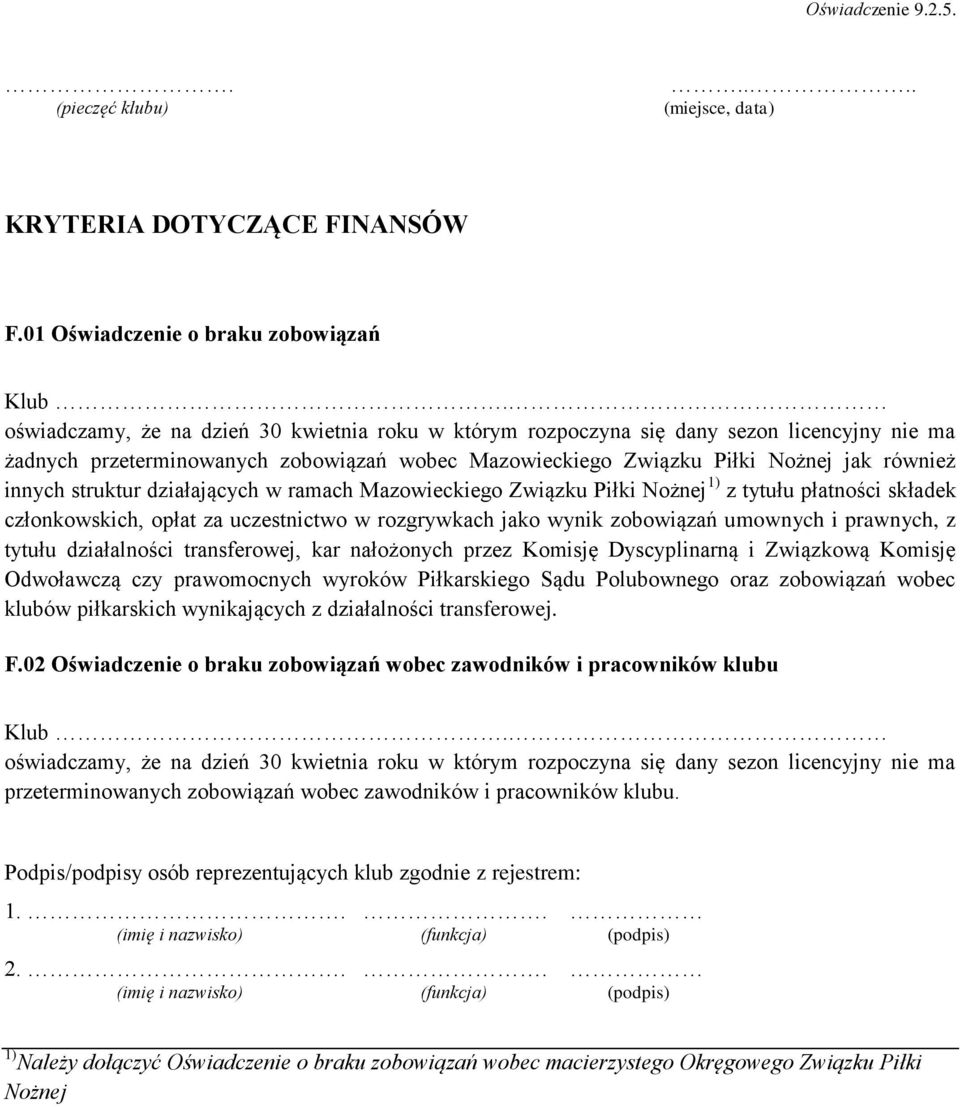 Nożnej jak rówż innych struktur działających w ramach Mazowieckiego Związku Piłki Nożnej 1) z tytułu płatności składek członkowskich, opłat za uczestnictwo w rozgrywkach jako wynik zobowiązań