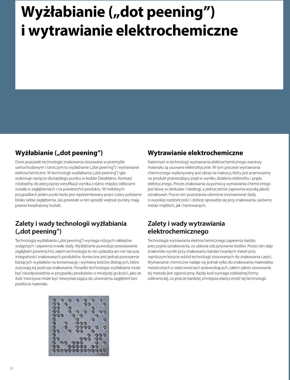 Kontrast niezbędny do precyzyjnej weryfikacji wynika z różnic między odbiciami światła w zagłębieniach i na powierzchni produktu.