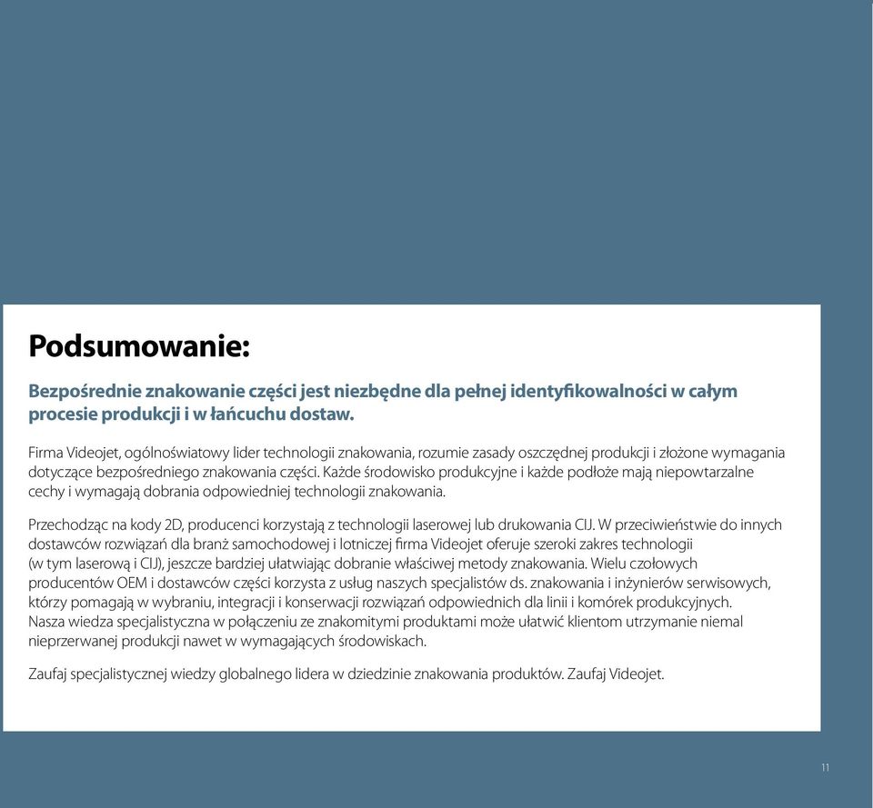 Każde środowisko produkcyjne i każde podłoże mają niepowtarzalne cechy i wymagają dobrania odpowiedniej technologii znakowania.