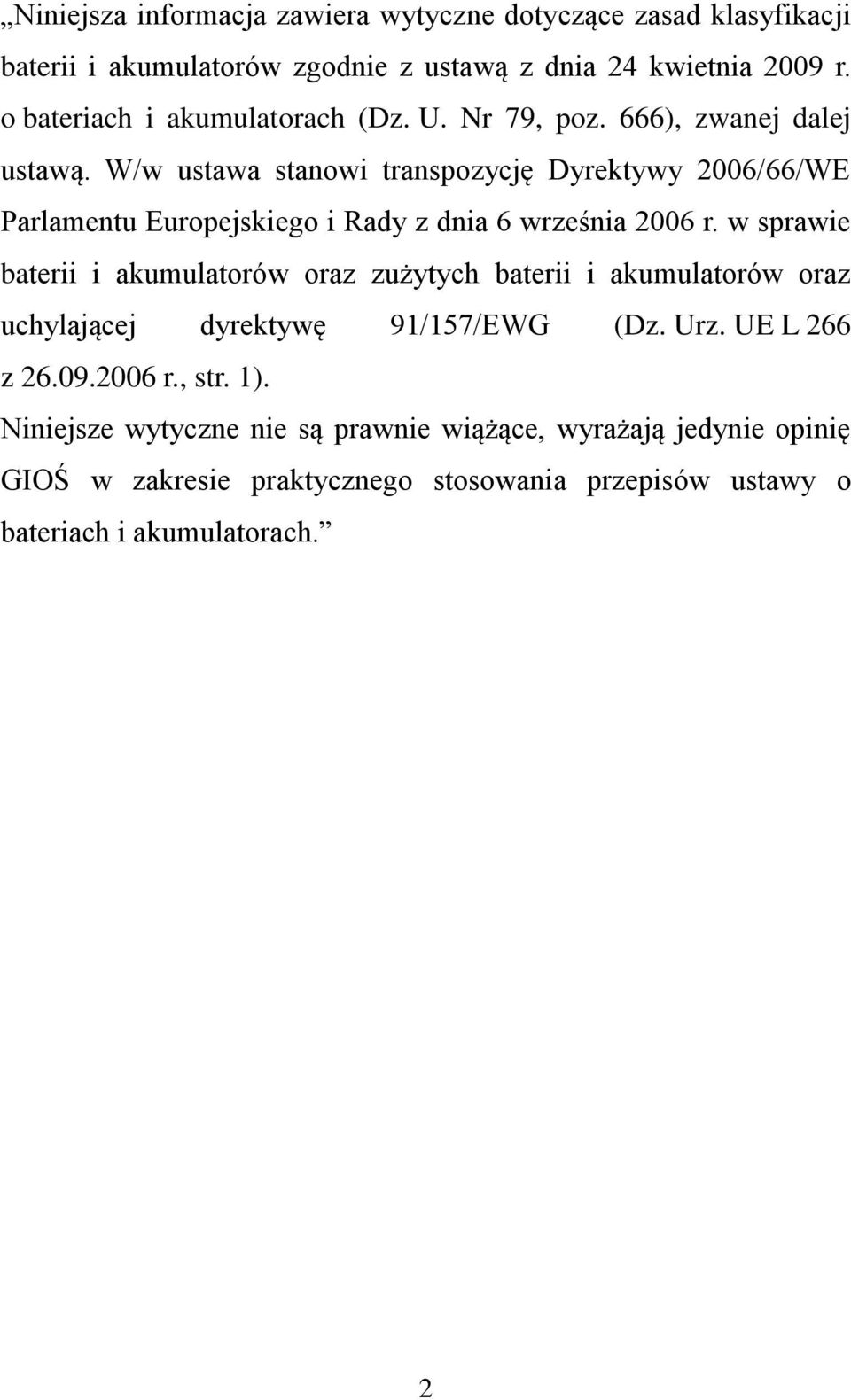 W/w ustawa stanowi transpozycję Dyrektywy 2006/66/WE Parlamentu Europejskiego i Rady z dnia 6 września 2006 r.