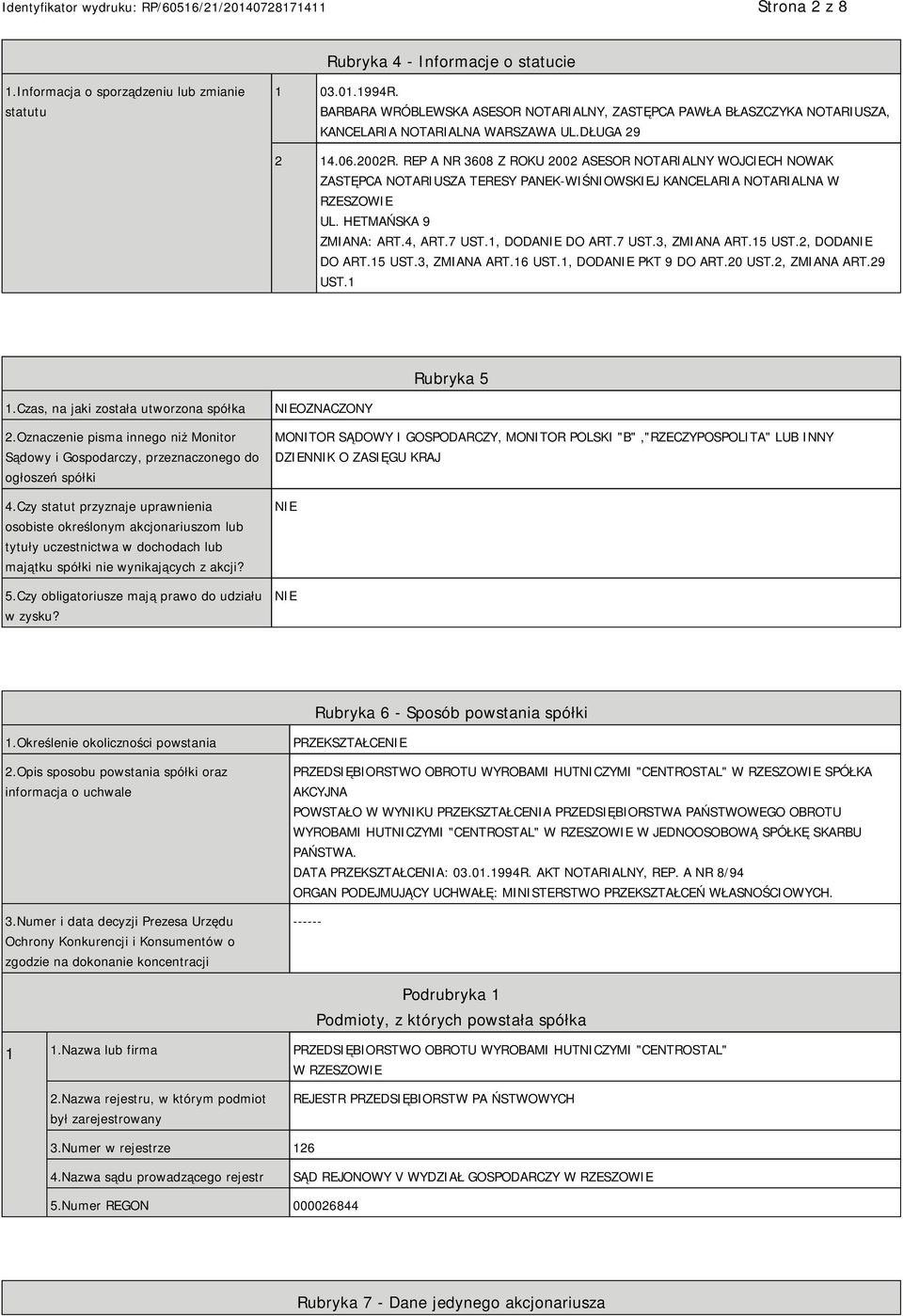 REP A NR 3608 Z ROKU 2002 ASESOR NOTARIALNY WOJCIECH NOWAK ZASTĘPCA NOTARIUSZA TERESY PANEK-WIŚNIOWSKIEJ KANCELARIA NOTARIALNA W RZESZOWIE UL. HETMAŃSKA 9 ZMIANA: ART.4, ART.7 UST.1, DODANIE DO ART.