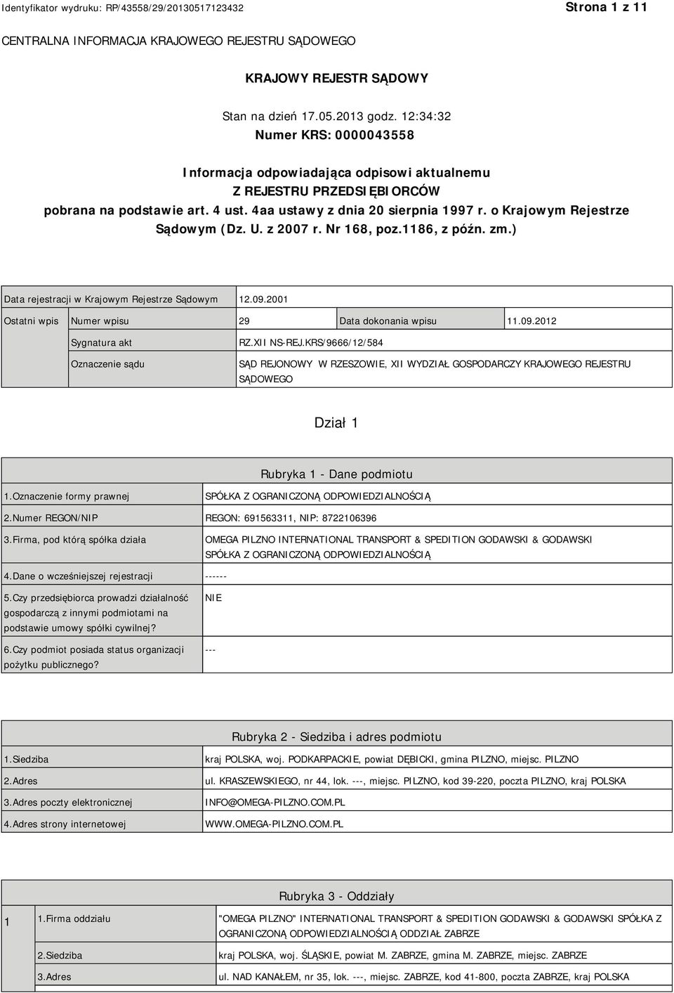 o Krajowym Rejestrze Sądowym (Dz. U. z 2007 r. Nr 168, poz.1186, z późn. zm.) Data rejestracji w Krajowym Rejestrze Sądowym 12.09.2001 Ostatni wpis Numer wpisu 29 Data dokonania wpisu 11.09.2012 Sygnatura akt Oznaczenie sądu RZ.