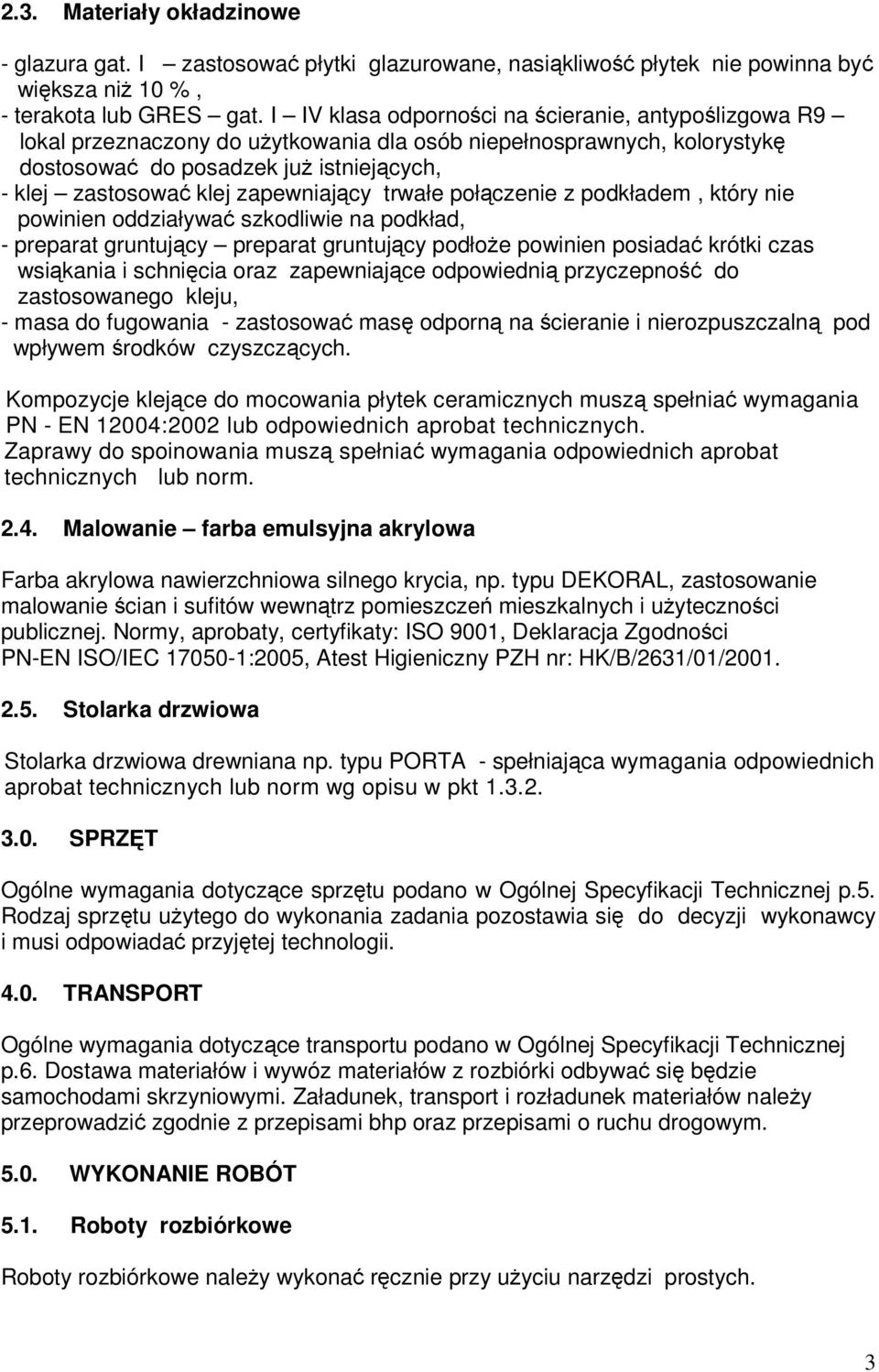 zapewniający trwałe połączenie z podkładem, który nie powinien oddziaływać szkodliwie na podkład, - preparat gruntujący preparat gruntujący podłoże powinien posiadać krótki czas wsiąkania i schnięcia