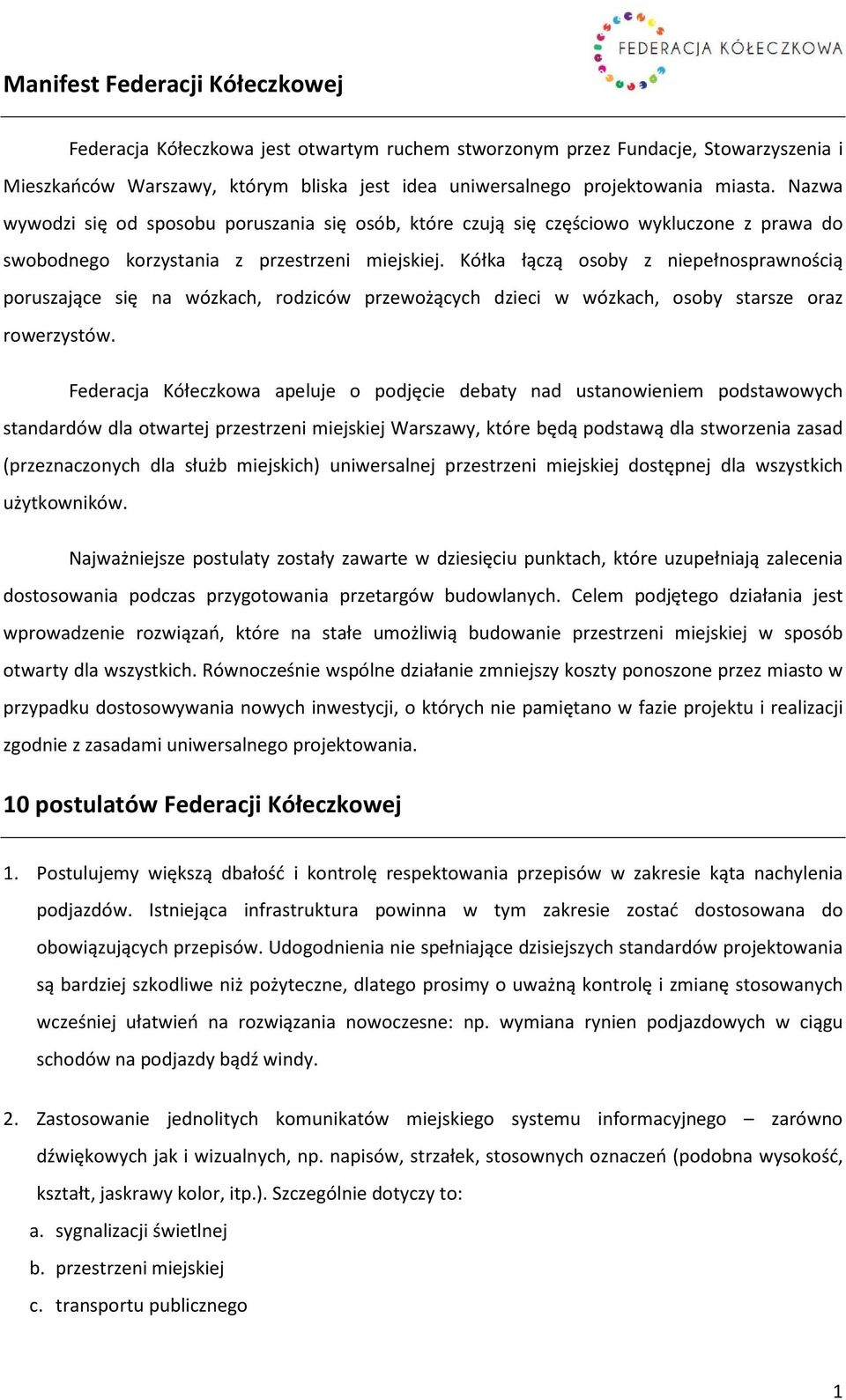 Kółka łączą osoby z niepełnosprawnością poruszające się na wózkach, rodziców przewożących dzieci w wózkach, osoby starsze oraz rowerzystów.