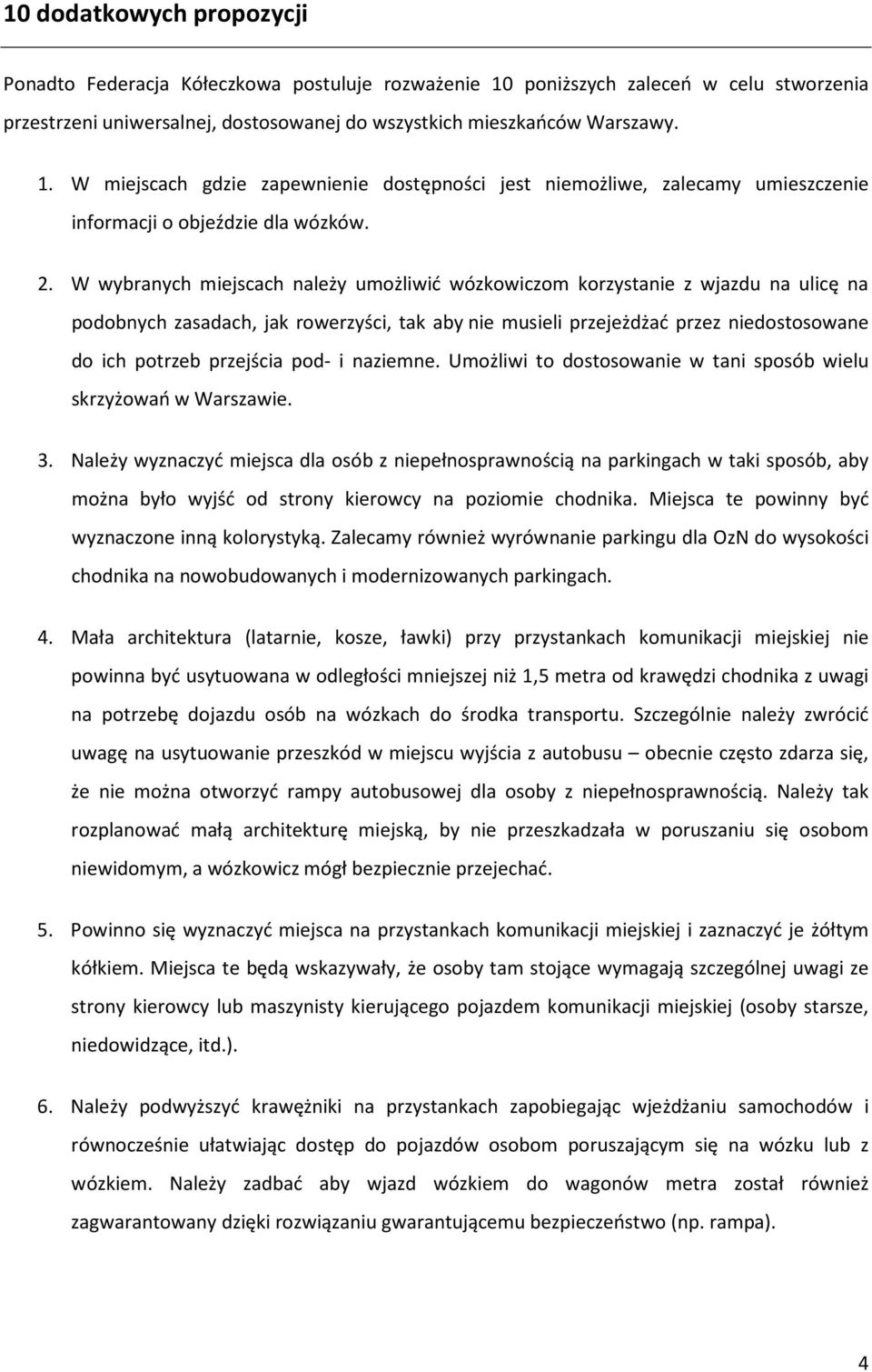 przejścia pod- i naziemne. Umożliwi to dostosowanie w tani sposób wielu skrzyżowań w Warszawie. 3.