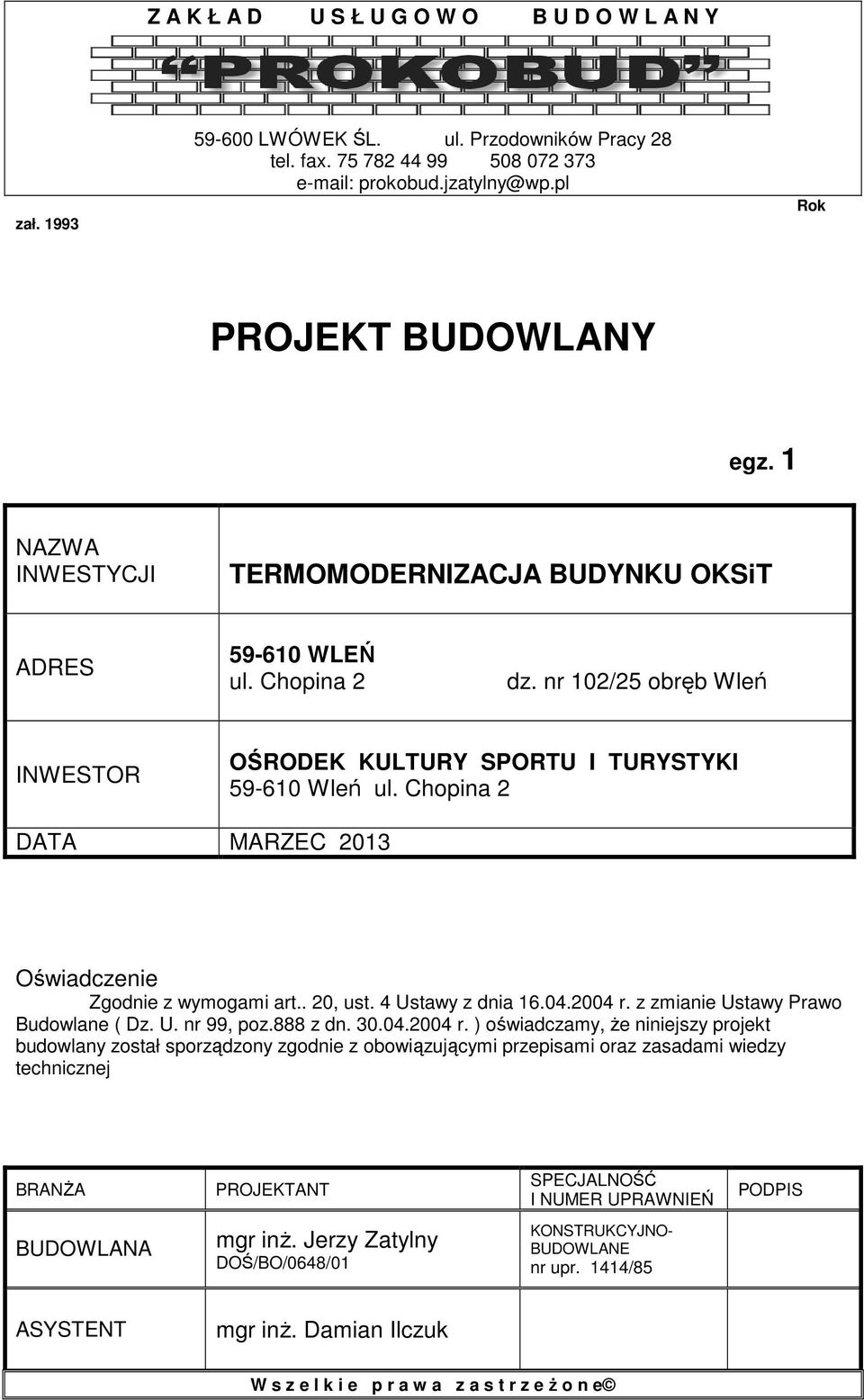 Chopina 2 DATA MARZEC 2013 Oświadczenie Zgodnie z wymogami art.. 20, ust. 4 Ustawy z dnia 16.04.2004 r.