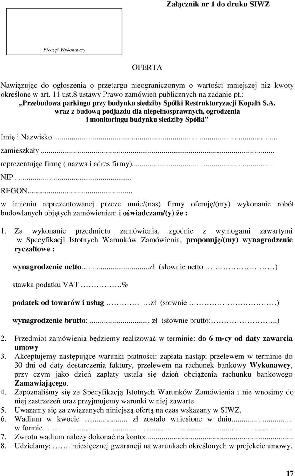 wraz z budową podjazdu dla niepełnosprawnych, ogrodzenia i monitoringu budynku siedziby Spółki Imię i Nazwisko... zamieszkały... reprezentując firmę ( nazwa i adres firmy)... NIP... REGON.