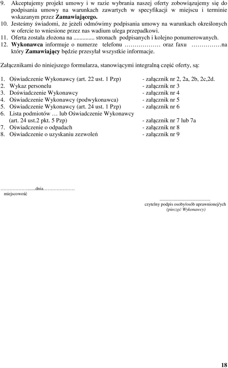 .. stronach podpisanych i kolejno ponumerowanych. 12. Wykonawca informuje o numerze telefonu oraz faxu na który Zamawiający będzie przesyłał wszystkie informacje.