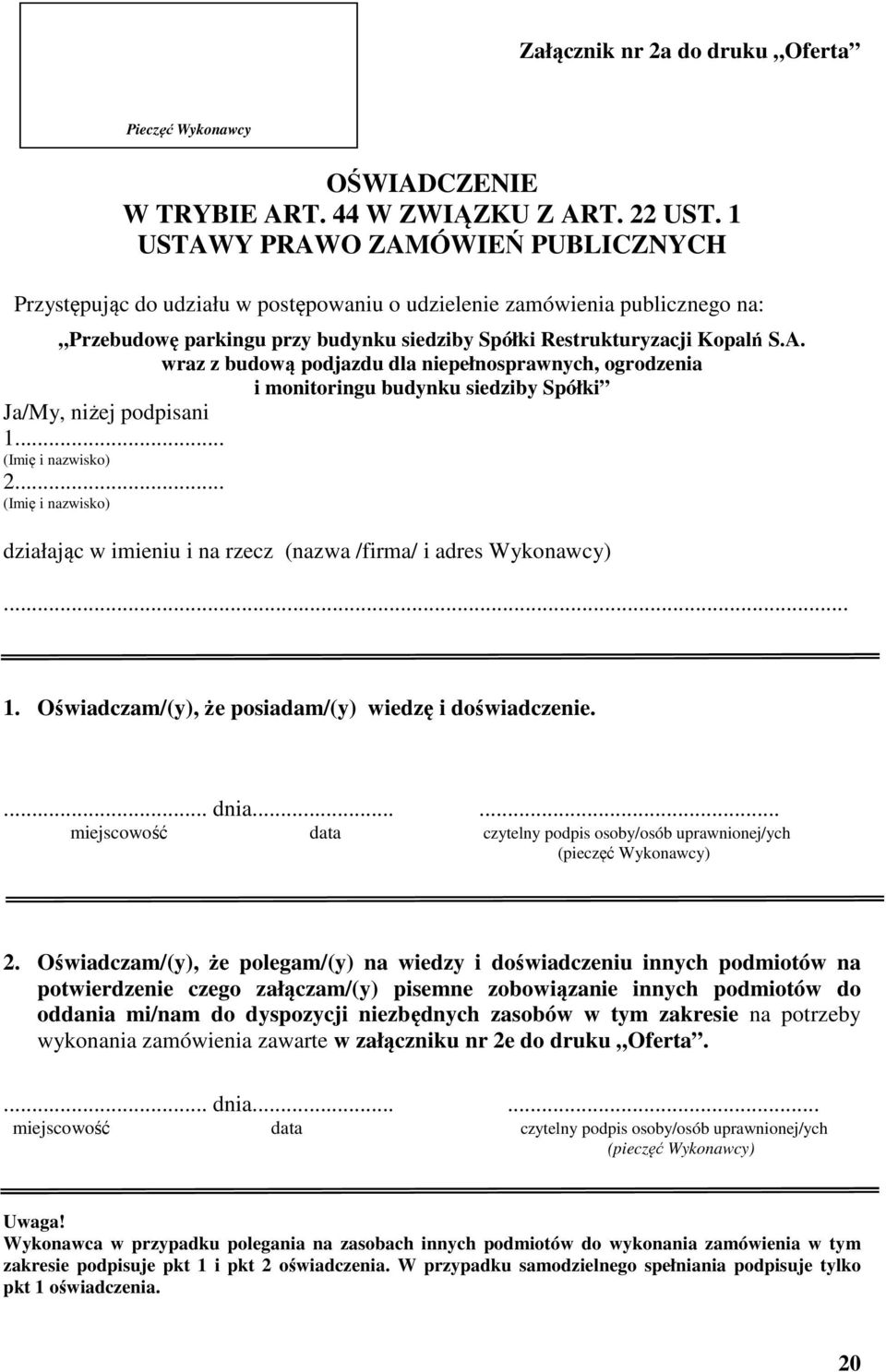 .. (Imię i nazwisko) 2... (Imię i nazwisko) działając w imieniu i na rzecz (nazwa /firma/ i adres Wykonawcy)... 1. Oświadczam/(y), że posiadam/(y) wiedzę i doświadczenie.... dnia.