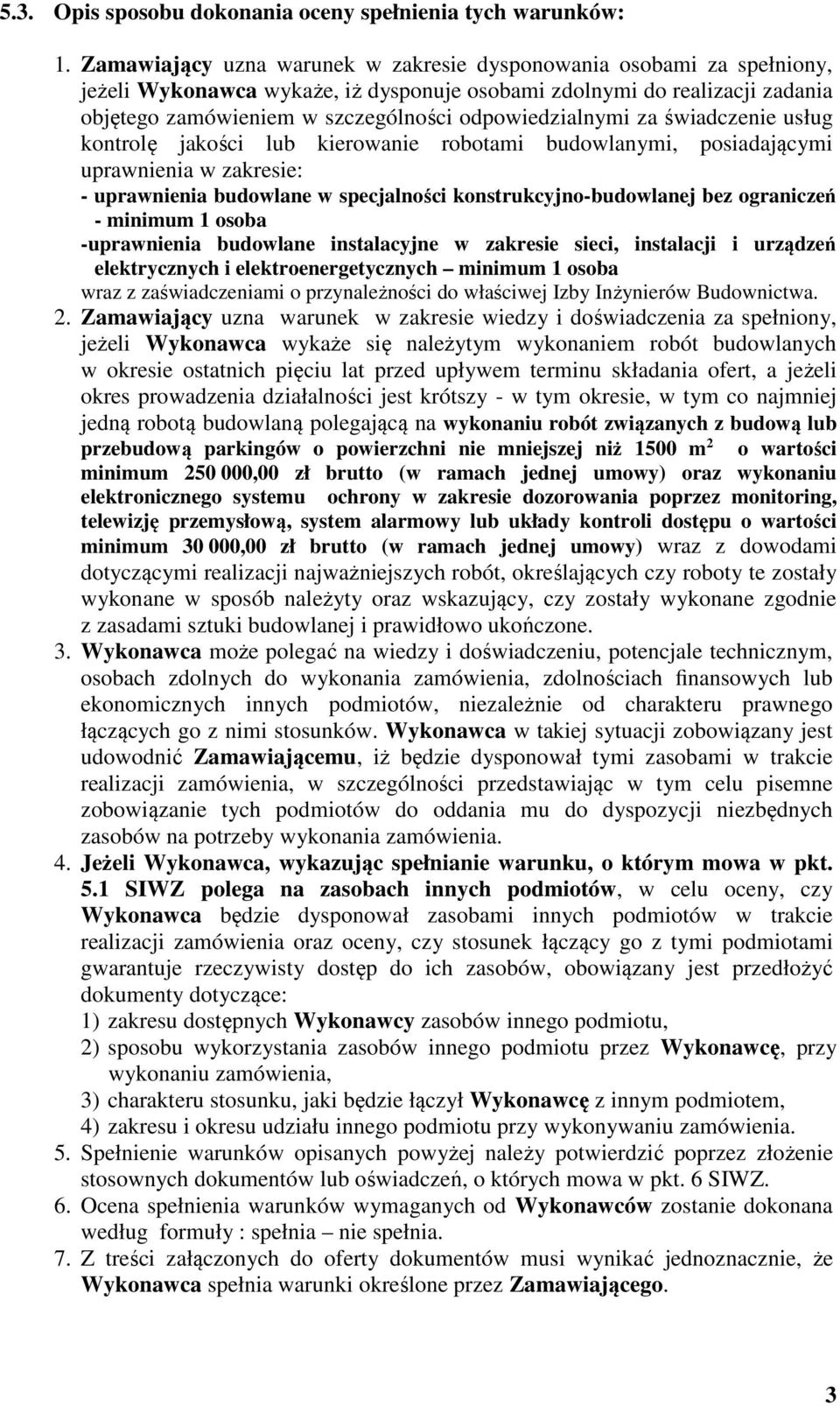 odpowiedzialnymi za świadczenie usług kontrolę jakości lub kierowanie robotami budowlanymi, posiadającymi uprawnienia w zakresie: - uprawnienia budowlane w specjalności konstrukcyjno-budowlanej bez