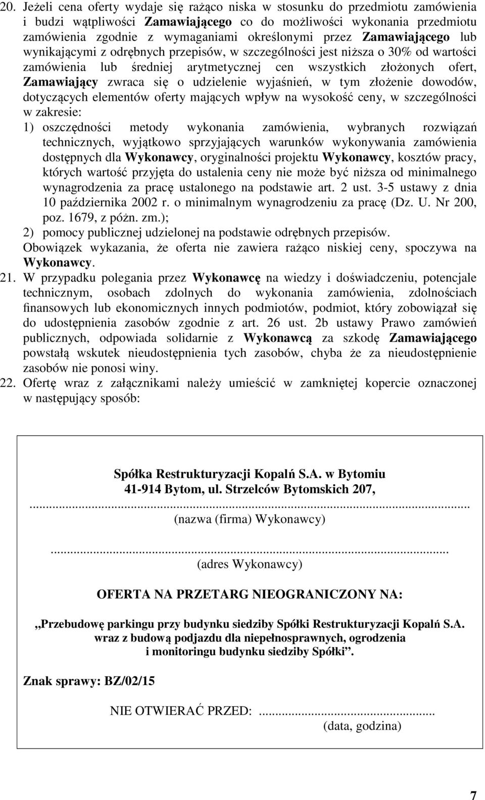 o udzielenie wyjaśnień, w tym złożenie dowodów, dotyczących elementów oferty mających wpływ na wysokość ceny, w szczególności w zakresie: 1) oszczędności metody wykonania zamówienia, wybranych