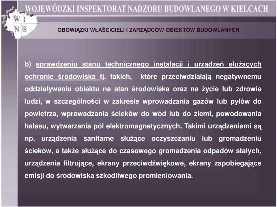 gazów lub pyłów do powietrza, wprowadzania ścieków do wód lub do ziemi, powodowania hałasu, wytwarzania pól elektromagnetycznych. Takimi urządzeniami są np.