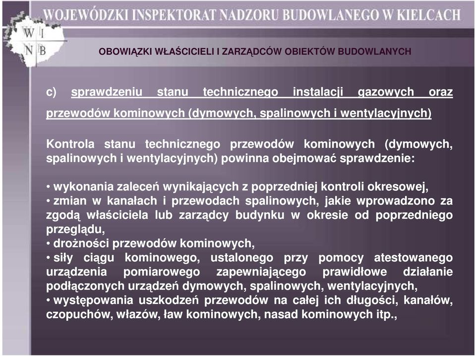 lub zarządcy budynku w okresie od poprzedniego przeglądu, droŝności przewodów kominowych, siły ciągu kominowego, ustalonego przy pomocy atestowanego urządzenia pomiarowego zapewniającego