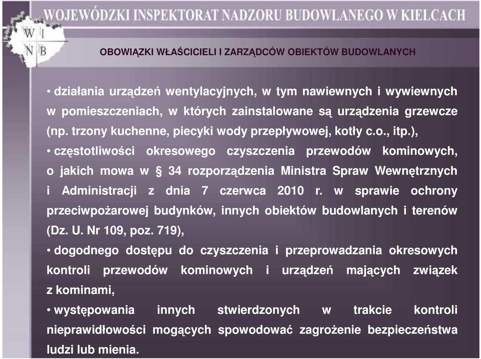 ), częstotliwości okresowego czyszczenia przewodów kominowych, o jakich mowa w 34 rozporządzenia Ministra Spraw Wewnętrznych i Administracji z dnia 7 czerwca 2010 r.