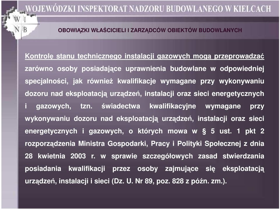 świadectwa kwalifikacyjne wymagane przy wykonywaniu dozoru nad eksploatacją urządzeń, instalacji oraz sieci energetycznych i gazowych, o których mowa w 5 ust.