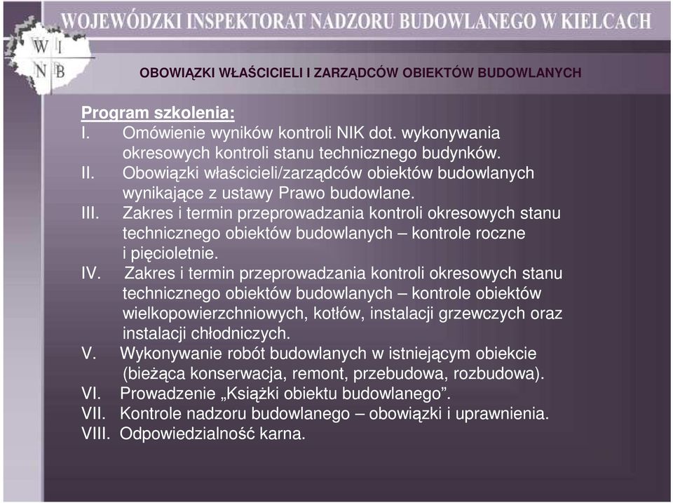 Zakres i termin przeprowadzania kontroli okresowych stanu technicznego obiektów budowlanych kontrole roczne i pięcioletnie. IV.