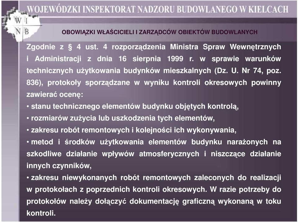 robót remontowych i kolejności ich wykonywania, metod i środków uŝytkowania elementów budynku naraŝonych na szkodliwe działanie wpływów atmosferycznych i niszczące działanie innych czynników,