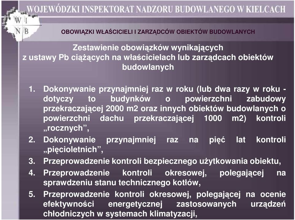 dachu przekraczającej 1000 m2) kontroli rocznych, 2. Dokonywanie przynajmniej raz na pięć lat kontroli pięcioletnich, 3.