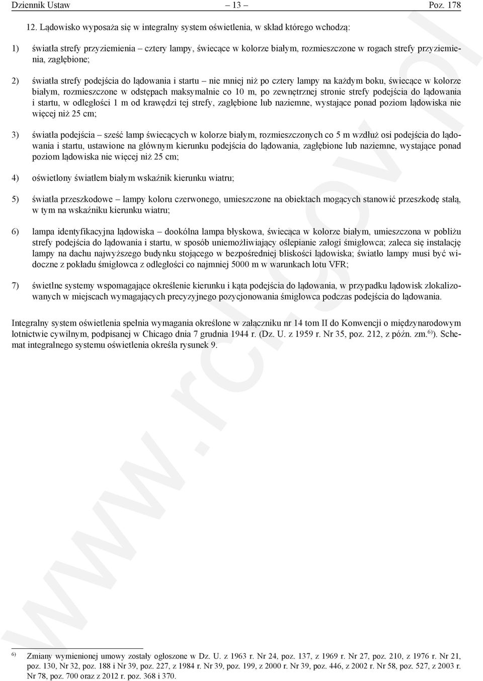 zagłębione; 2) światła strefy podejścia do lądowania i startu nie mniej niż po cztery lampy na każdym boku, świecące w kolorze białym, rozmieszczone w odstępach maksymalnie co 10 m, po zewnętrznej