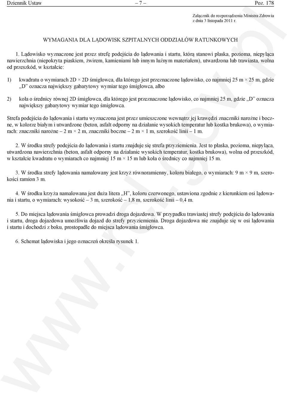 utwardzona lub trawiasta, wolna od przeszkód, w kształcie: 1) kwadratu o wymiarach 2D 2D śmigłowca, dla którego jest przeznaczone lądowisko, co najmniej 25 m 25 m, gdzie D oznacza największy