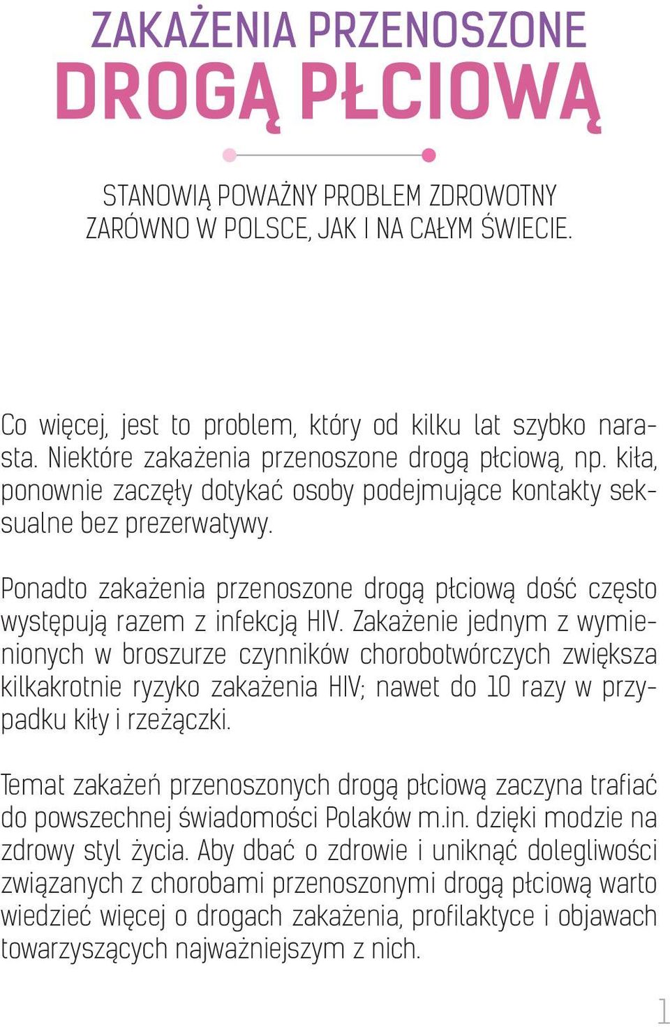 Zakażenie jednym z wymienionych w broszurze czynników chorobotwórczych zwiększa kilkakrotnie ryzyko zakażenia HIV; nawet do 10 razy w przypadku kiły i rzeżączki.