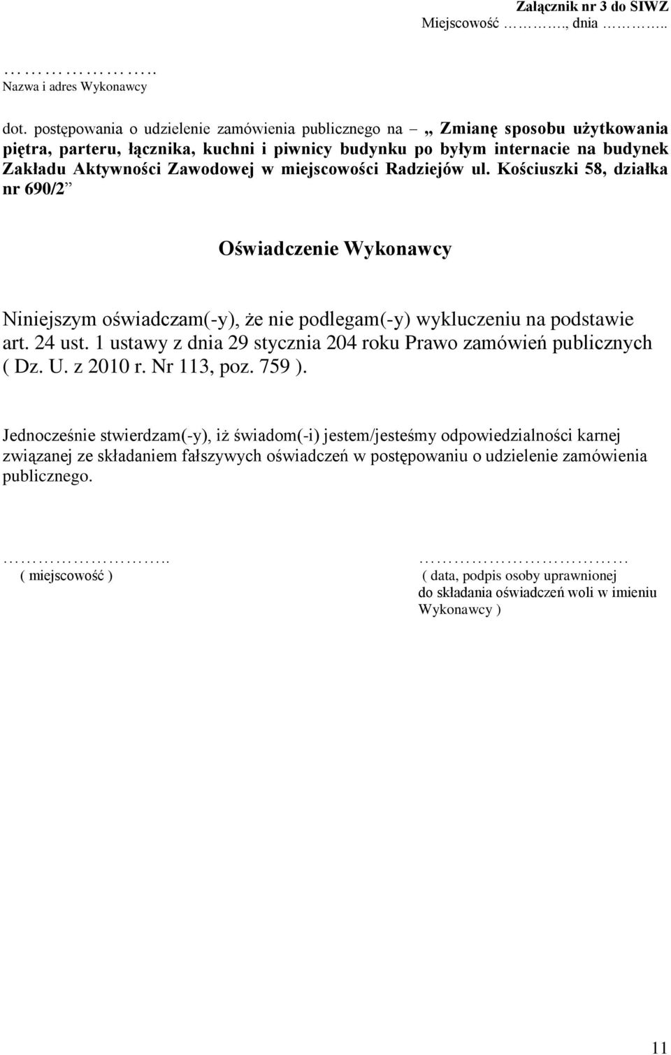 miejscowości Radziejów ul. Kościuszki 58, działka nr 690/2 Oświadczenie Wykonawcy Niniejszym oświadczam(-y), że nie podlegam(-y) wykluczeniu na podstawie art. 24 ust.