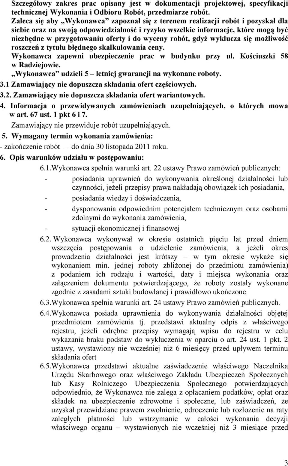 do wyceny robót, gdyż wyklucza się możliwość roszczeń z tytułu błędnego skalkulowania ceny. Wykonawca zapewni ubezpieczenie prac w budynku przy ul. Kościuszki 58 w Radziejowie.