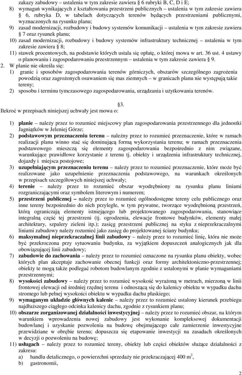 planu; 10) zasad modernizacji, rozbudowy i budowy systemów infrastruktury technicznej ustalenia w tym zakresie zawiera 8; 11) stawek procentowych, na podstawie których ustala się opłatę, o której