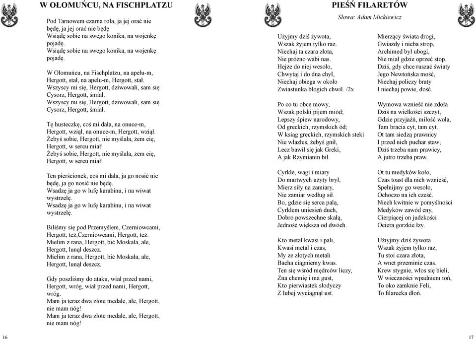 Wszyscy mi się, Hergott, dziwowali, sam się Cysorz, Hergott, śmiał. Tę husteczkę, coś mi dała, na onuce-m, Hergott, wziął, na onuce-m, Hergott, wziął.