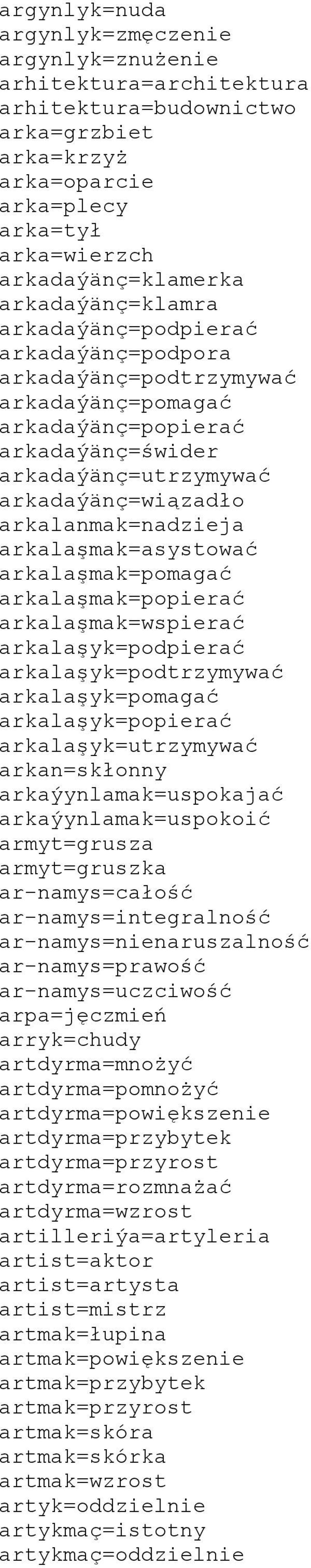 arkalanmak=nadzieja arkalaşmak=asystować arkalaşmak=pomagać arkalaşmak=popierać arkalaşmak=wspierać arkalaşyk=podpierać arkalaşyk=podtrzymywać arkalaşyk=pomagać arkalaşyk=popierać