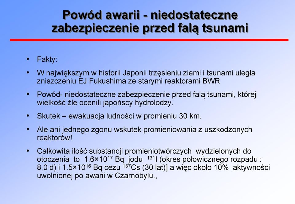 Skutek ewakuacja ludności w promieniu 30 km. Ale ani jednego zgonu wskutek promieniowania z uszkodzonych reaktorów!