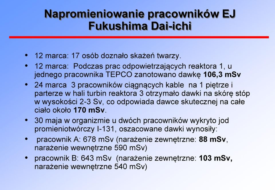 parterze w hali turbin reaktora 3 otrzymało dawki na skórę stóp w wysokości 2-3 Sv, co odpowiada dawce skutecznej na całe ciało około 170 msv.