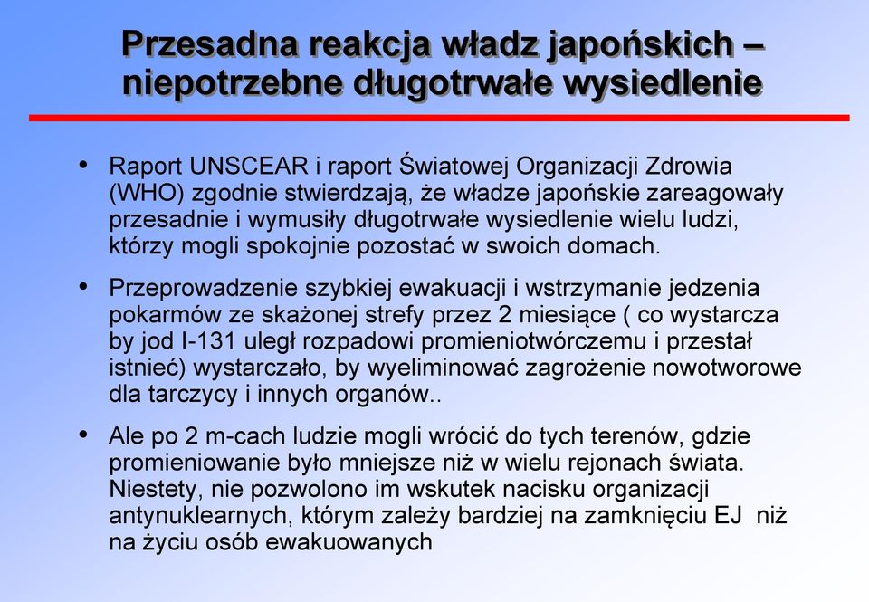 Przeprowadzenie szybkiej ewakuacji i wstrzymanie jedzenia pokarmów ze skażonej strefy przez 2 miesiące ( co wystarcza by jod I-131 uległ rozpadowi promieniotwórczemu i przestał istnieć) wystarczało,