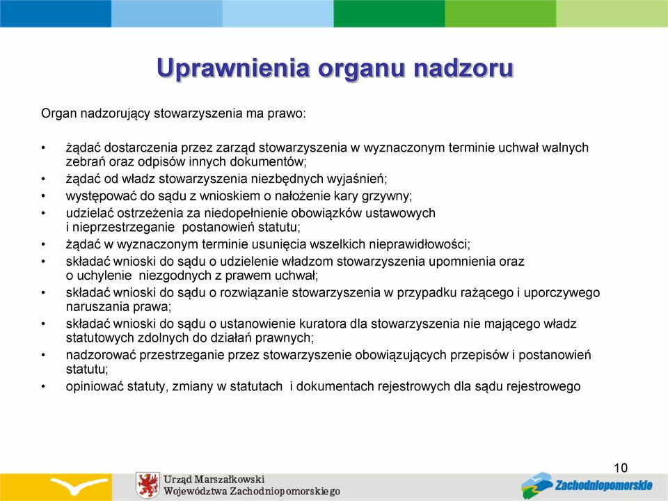 statutu; żądać w wyznaczonym terminie usunięcia wszelkich nieprawidłowości; składać wnioski do sądu o udzielenie władzom stowarzyszenia upomnienia oraz o uchylenie niezgodnych z prawem uchwał;