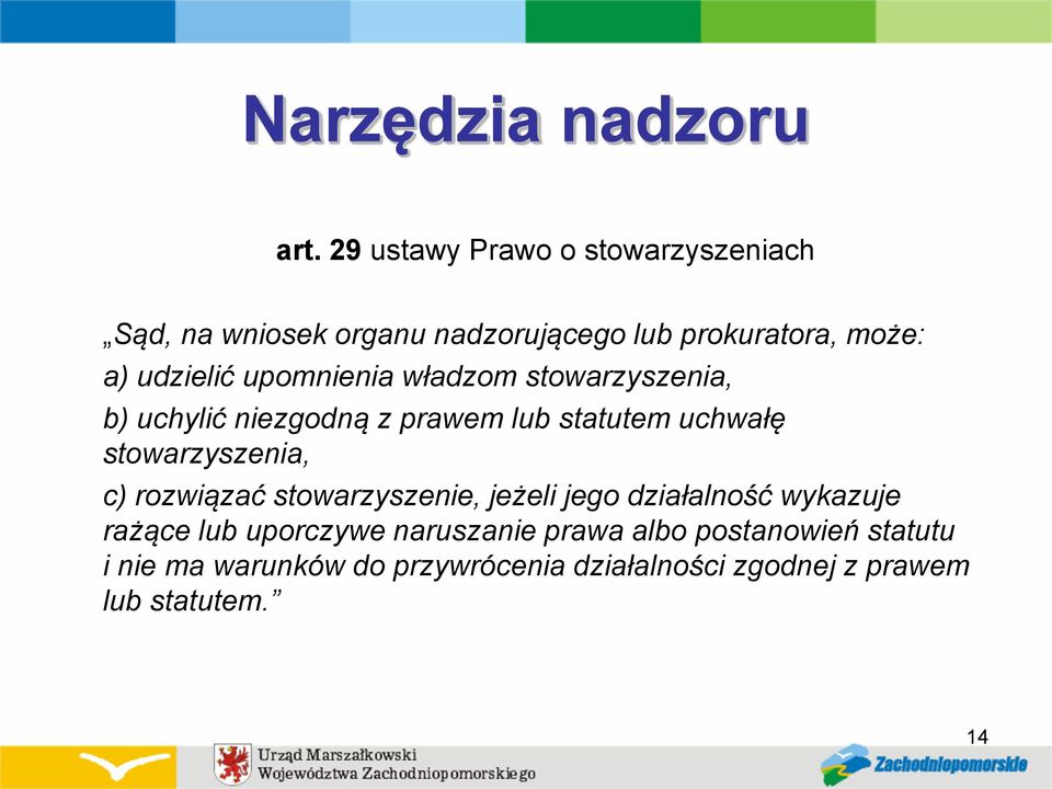 upomnienia władzom stowarzyszenia, b) uchylić niezgodną z prawem lub statutem uchwałę stowarzyszenia, c)